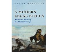 A Modern Legal Ethics – Adversary Advocacy in a Democratic Age – Princeton University Press