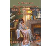 A Modern Mephistopheles and A Whisper in the Dark - Two Dark Tales of Temptation, Obsession, and Psychological Terror: Gothic Tales from the Darker Side of Louisa May Alcott