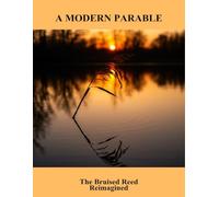 A Modern Parable: The Bruised Reed Reimagined