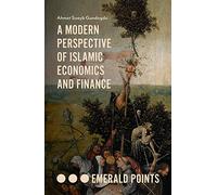 A Modern Perspective of Islamic Economics and Finance (Emerald Points)
