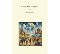A Modern Utopia (Classic Books)