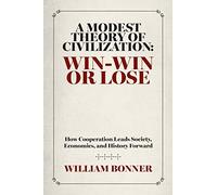 A Modest Theory Of Civilization: Win-Win Or Lose Hardcover WIlliam Bonner