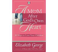 A Mom After God's Own Heart: 10 Ways to Love Your Children