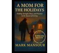 A MOM FOR THE HOLIDAYS. Finding Strength, Peace, and Presence in the Season of Giving: Finding Strength, Peace, and Presence in the Season of Giving (The Holiday Connection Collection)