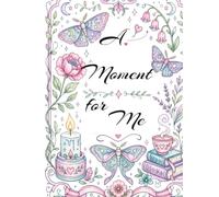 A Moment for Me: 100 Day Mindfulness Journal for Women, coloring affirmation pages, Journal pages