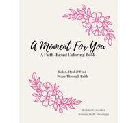 A Moment for You: Faith-Based Coloring Book for Women to Relax, Heal & Find Peace