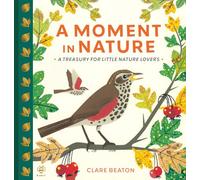 A Moment in Nature : A Treasury for Little Nature Lovers