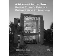 A Moment in the Sun: Robert Ernest’s Brief but Brilliant Life in Architecture