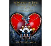 A Moment In Time: Destined to Fail at Love?: Love, Loss & The Journey To Unconditional Lover