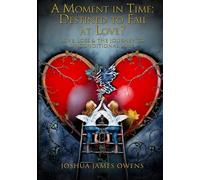 A Moment In Time: Destined to Fail at Love?: Love, Loss & The Journey To Unconditional Lover