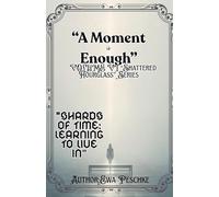 "A Moment is Enough" VOLUME VI "Shattered Hourglass" Series