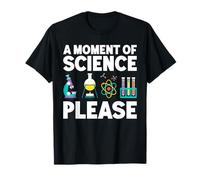 A Moment Of Science Please Scientist Science Joke Teacher T-Shirt