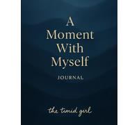 A Moment with MySelf: A Mindful Self-Reflection Journal for Women to Cultivate Self-Discovery, Emotional Wellness, and Inner Clarity