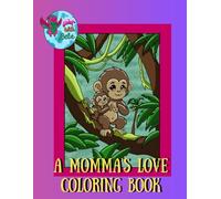 A Momma’s Love coloring book: A colorful and gentle journey through the animal kingdom