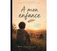 À MON ENFANCE: Un recueil de poésies inspirées de souvenirs et d’émotions