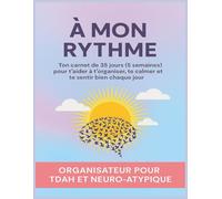 À mon rythme - Organisateur pour TDAH et Neuro-Atypique: Ton carnet de 35 jours (5 semaines) pour t'aider à t'organiser, te calmer et te sentir bien ... 8.5 x 11 | 8 outils par semaine pour t'aider