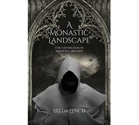 A Monastic Landscape: The Cistercians In Medieval Ireland