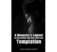A Monastic's Lament For His Brother Who Has Fallen Into Temptation (The Collected Works of Saint Ignatius Brianchaninov)