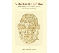 A Monk in the Bee Hive: A Short Discourse on Bees, Monks and Sacred Geometry