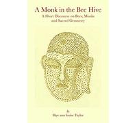 A Monk in the Bee Hive: A Short Discourse on Bees, Monks and Sacred Geometry by Skye ann louise Taylor (2014-11-01)