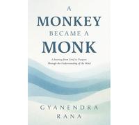 A Monkey Became a Monk: A Journey from Grief to Purpose Through the Understanding of the Mind