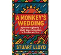 A MONKEY'S WEDDING: A Pioneering Family's Seven-generation Saga in Southern Africa