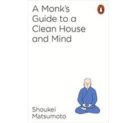 A Monk's Guide to a Clean House and Mind