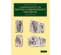 A Monograph of the British Carboniferous Trilobites (Cambridge Library Collection - Monographs of the Palaeontographical Society)