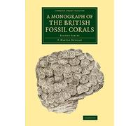 A Monograph of the British Fossil Corals: Second Series: 2 (Cambridge Library Collection - Monographs of the Palaeontographical Society)
