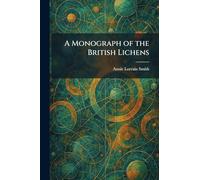 A Monograph of the British Lichens