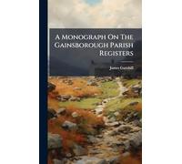 A Monograph On The Gainsborough Parish Registers