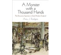 A Monster with a Thousand Hands: The Discursive Spectator in Early Modern England