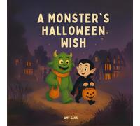 A Monster's Halloween Wish: A heartwarming story reminding us that the most magical thing you can be... is yourself