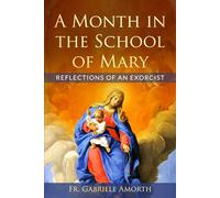 A Month in the School of Mary: Reflections of an Exorcist (The Mission of Fr. Gabriele Amorth: Rome's Exorcist)