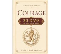 A Month of Virtue: Courage: 30 Days to a Braver Heart