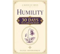 A Month of Virtue: Humility: 30 Days to a Lowlier Heart: 2