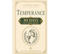 A Month of Virtue: Temperance: 30 Days to a Freer Heart