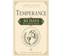 A Month of Virtue: Temperance: 30 Days to a Freer Heart