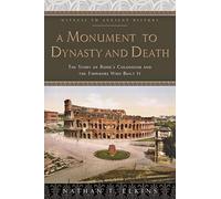 A Monument to Dynasty and Death - The Story of Rome`s Colosseum and the Emperors Who Built It (Witness to Ancient History)