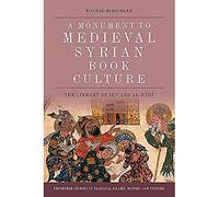 A Monument to Medieval Syrian Book Culture: The Library of Ibn ʿAbd al-Hādī (Edinburgh Studies in Classical Islamic History and Culture)