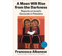 A Moon Will Rise from the Darkness : Reports on Israel's Genocide in Palestine