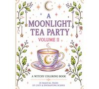 A Moonlight Tea Party Volume 2: 25 Magical Tea Party Scenes to Color & Relax | Cozy Fantasy Coloring Book for Adults & Teens