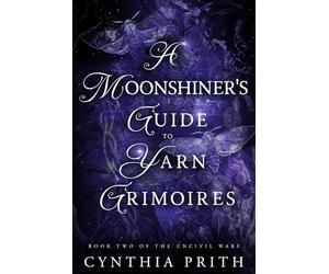 A Moonshiner's Guide to Yarn Grimoires: A Dark Fantasy Romance: 2 (The Uncivil Wars)
