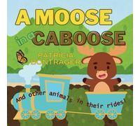 A Moose in a Caboose: And other animals in their rides