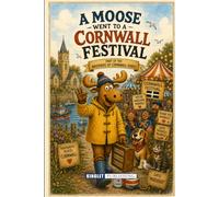 A Moose Went To A Cornwall Festival: The Extraordinary Adventures Of Morris The Moose In Cornwall - Funny Cornwall Story Book For Kids Ages 6-18 (The Brothers of Cornwall)