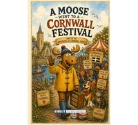 A Moose Went To A Cornwall Festival: The Extraordinary Adventures Of Morris The Moose In Cornwall - Funny Cornwall Story Book For Kids Ages 6-18 (The Brothers of Cornwall)