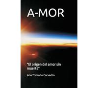A-MOR: "El origen del amor sin muerte"