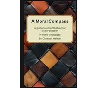 A Moral Compass: A guide to correct behaviour in every situation