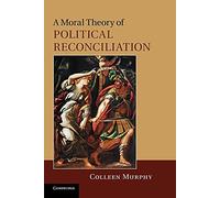 A Moral Theory of Political Reconciliation