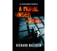 A MORAL UNDERWORLD: A Jack Bodkin Thriller: 1 (Jack Bodkin Series)